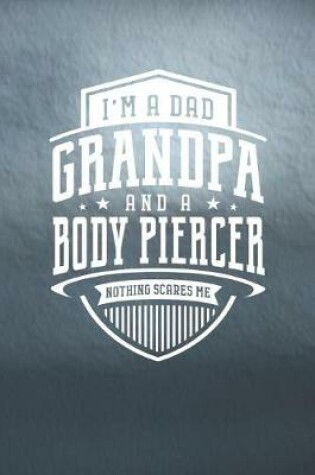 Cover of I'm A Dad Grandpa & A Body Piercer Nothing Scares Me