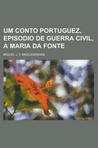 Cover of Um Conto Portuguez, Episodio de Guerra Civil, a Maria Da Fonte