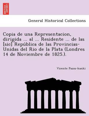 Book cover for Copia de una Representacion, dirigida ... al ... Residente ... de las [sic] República de las Provincias-Unidas del Rio de la Plata (Londres 14 de Noviembre de 1825.).