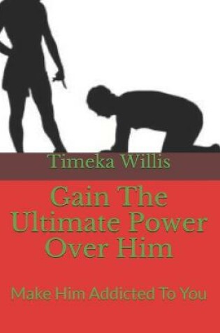 Cover of Gain The Ultimate Power Over Him