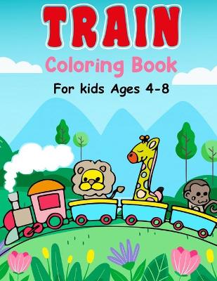 Cover of Train Coloring Book For Kids Ages 4-8