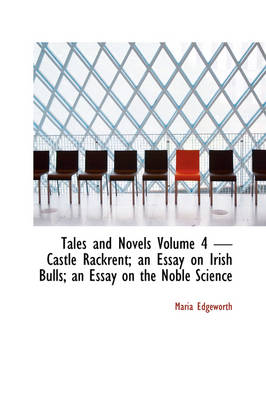 Book cover for Tales and Novels Volume 4 - Castle Rackrent; An Essay on Irish Bulls; An Essay on the Noble Science