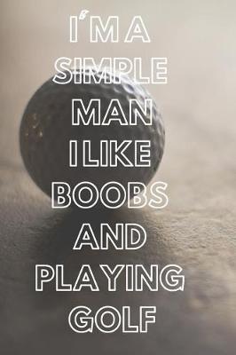 Book cover for I'm a Simple Man I Like Boobs and Playing Golf