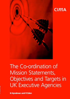 Cover of The Co-ordination of Mission Statements, Objectives, and Targets in UK Executive Agencies