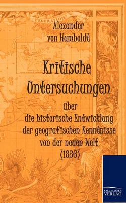 Book cover for Kritische Untersuchungen uber die historische Entwicklung der geografischen Kenntnisse von der neuen Welt (1836)