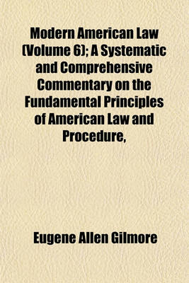 Book cover for Modern American Law (Volume 6); A Systematic and Comprehensive Commentary on the Fundamental Principles of American Law and Procedure, Accompanied by Leading Illustrative Cases and Legal Forms, with a REV. Ed. of Blackstone's Commentaries