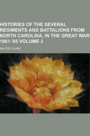 Cover of Histories of the Several Regiments and Battalions from North Carolina, in the Great War 1861-'65 Volume 3