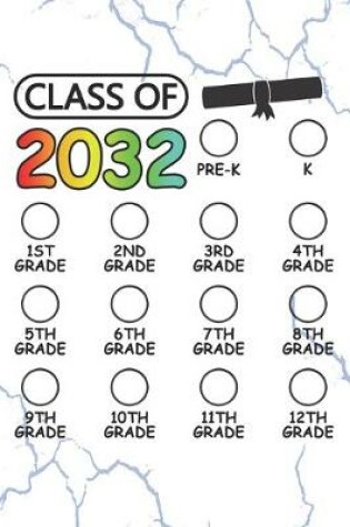 Cover of Class of 2032 - Pre K, K, 1st grade, 2nd grade, 3rd grade, 4th grade, 5th grade, 6th grade, 7th grade, 8th grade, 9th grade, 10th grade, 11th grade, 12th grade