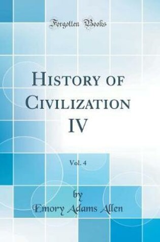 Cover of History of Civilization IV, Vol. 4 (Classic Reprint)