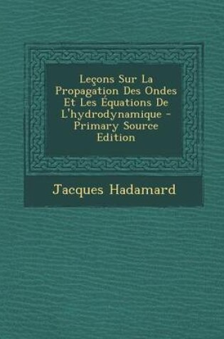 Cover of Lecons Sur La Propagation Des Ondes Et Les Equations de L'Hydrodynamique - Primary Source Edition