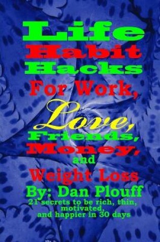 Cover of Life habit hacks for work, love, friends, money, and weight loss