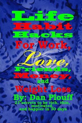 Cover of Life habit hacks for work, love, friends, money, and weight loss