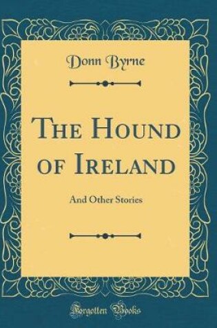 Cover of The Hound of Ireland: And Other Stories (Classic Reprint)