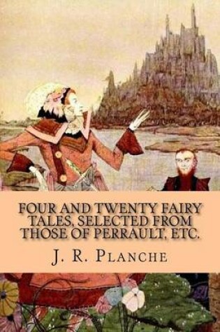 Cover of Four and Twenty Fairy Tales, Selected from those of Perrault, Etc.