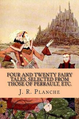 Book cover for Four and Twenty Fairy Tales, Selected from those of Perrault, Etc.