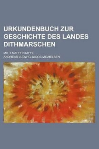 Cover of Urkundenbuch Zur Geschichte Des Landes Dithmarschen; Mit 1 Mappentafel