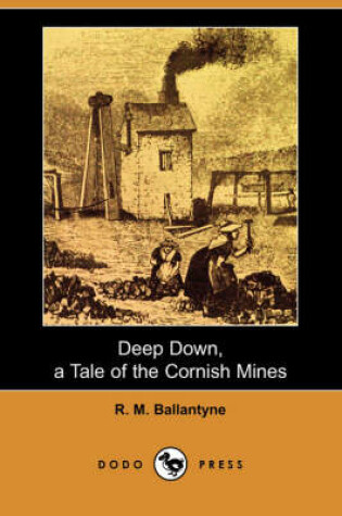 Cover of Deep Down, a Tale of the Cornish Mines (Dodo Press)