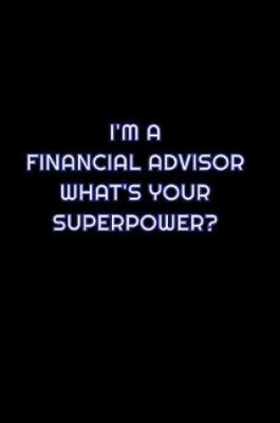 Cover of I'm A Financial Advisor What's Your Super Power?