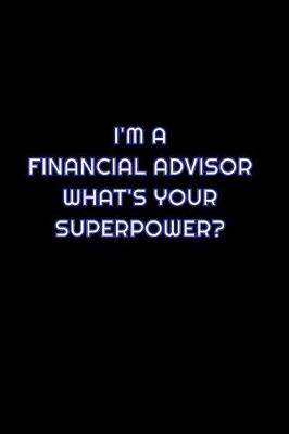 Book cover for I'm A Financial Advisor What's Your Super Power?