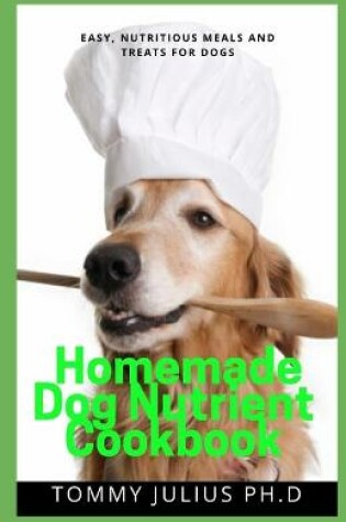 Cover of Homemade Dog Nutrient Cookbook