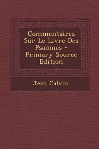 Cover of Commentaires Sur Le Livre Des Psaumes - Primary Source Edition