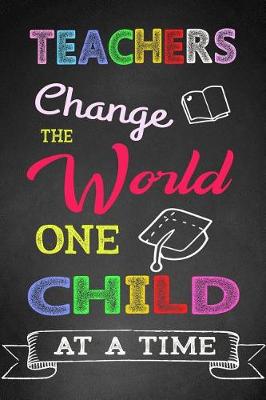 Book cover for Teachers Change the World One Child at a Time