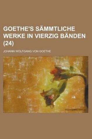 Cover of Goethe's Sammtliche Werke in Vierzig Banden (24 )