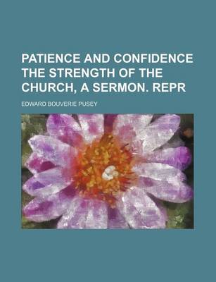 Book cover for Patience and Confidence the Strength of the Church, a Sermon. Repr