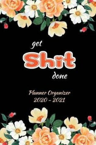 Cover of Get Shit Done 2020-2021 Planner Organizer