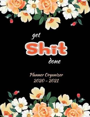 Book cover for Get Shit Done 2020-2021 Planner Organizer