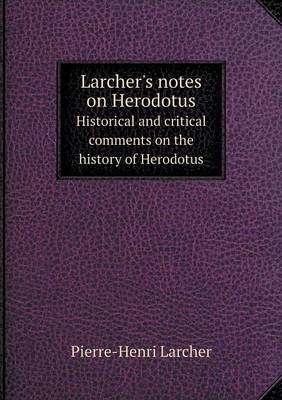 Book cover for Larcher's notes on Herodotus Historical and critical comments on the history of Herodotus
