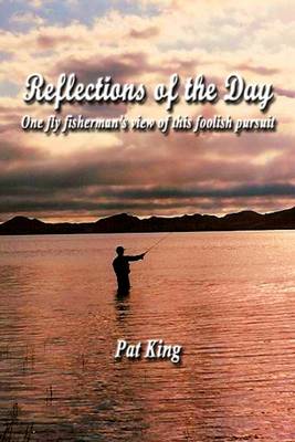 Book cover for Reflections of the Day: One Fly Fisherman's View of This Foolish Pursuit
