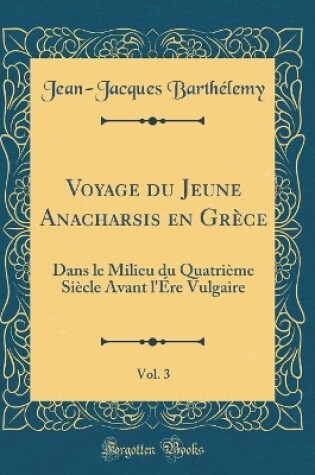 Cover of Voyage Du Jeune Anacharsis En Grèce, Vol. 3