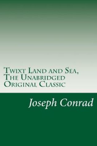 Cover of Twixt Land and Sea, The Unabridged Original Classic