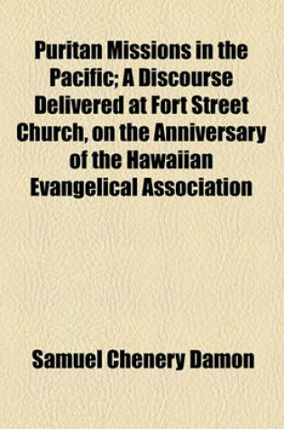 Cover of Puritan Missions in the Pacific; A Discourse Delivered at Fort Street Church, on the Anniversary of the Hawaiian Evangelical Association