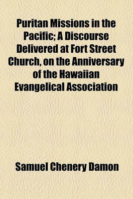 Book cover for Puritan Missions in the Pacific; A Discourse Delivered at Fort Street Church, on the Anniversary of the Hawaiian Evangelical Association