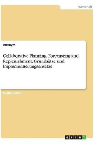 Cover of Collaborative Planning, Forecasting and Replenishment. Grundsätze und Implementierungsansätze