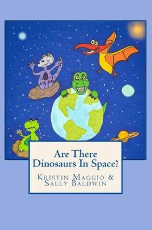 Cover of Are There Dinosaurs In Space?