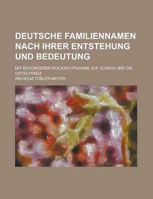 Book cover for Deutsche Familiennamen Nach Ihrer Entstehung Und Bedeutung; Mit Besonderer Rucksichtnahme Auf Zurich Und Die Ostschweiz