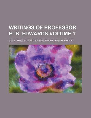 Book cover for Writings of Professor B. B. Edwards Volume 1