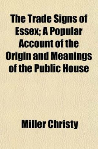 Cover of The Trade Signs of Essex; A Popular Account of the Origin and Meanings of the Public House