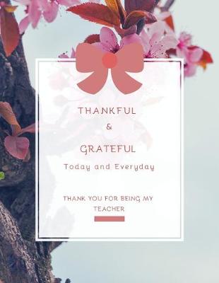 Cover of Thankful & Grateful today & everyday Thank You For Being My Teacher