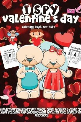 Cover of I Spy Valentine`s Day Coloring Book For Kids