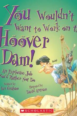 Cover of You Wouldn't Want to Work on the Hoover Dam!
