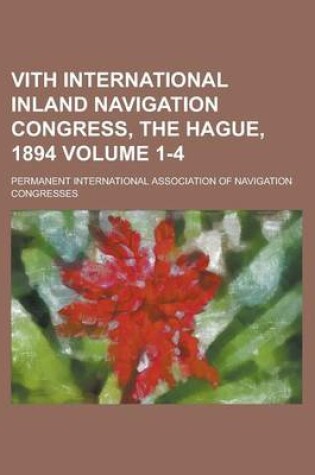 Cover of Vith International Inland Navigation Congress, the Hague, 1894 Volume 1-4