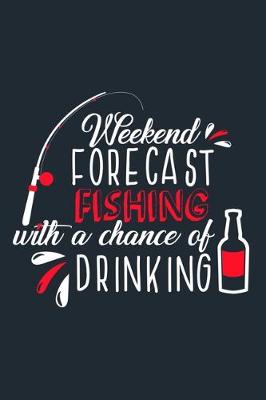 Book cover for Weekend Forecast Fishing With A Chance Of Drinking
