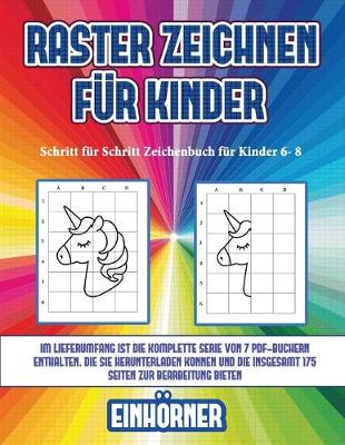 Cover of Schritt für Schritt Zeichenbuch für Kinder 6- 8 (Raster zeichnen für Kinder - Einhörner)