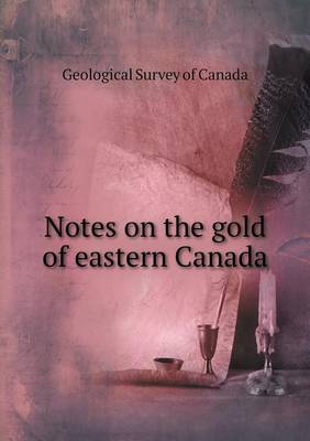 Book cover for Notes on the gold of eastern Canada