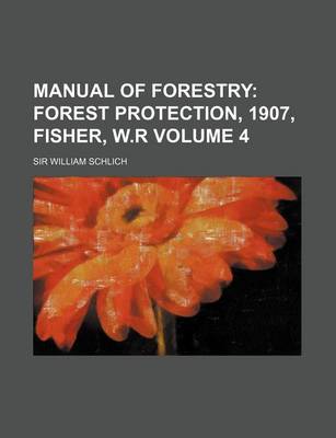 Book cover for Manual of Forestry Volume 4; Forest Protection, 1907, Fisher, W.R