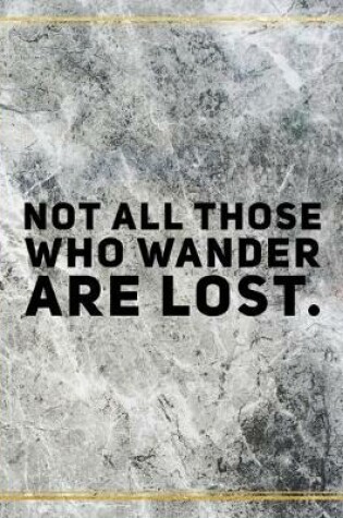 Cover of Not all those who wander are lost.